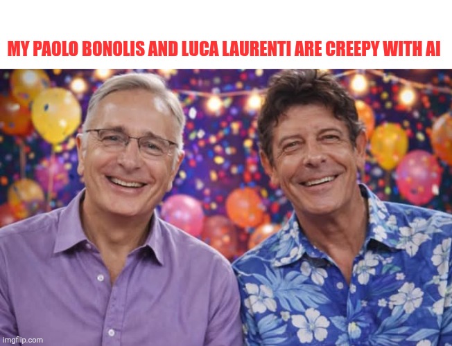 My Paolo Bonolis and Luca Laurenti with AI | My Paolo Bonolis and luca laurenti are creepy with ai | made w/ Imgflip meme maker