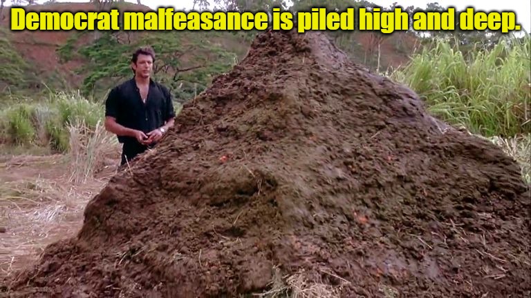 Big pile of bullshit | Democrat malfeasance is piled high and deep. | image tagged in big pile of bullshit | made w/ Imgflip meme maker