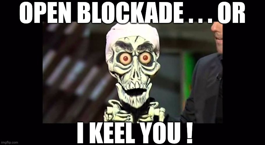 Threat from a dead guy | Open blockade . . . or; I keel you ! | image tagged in achmed,leftists,iran,hormuz,liberals,democratic socialism | made w/ Imgflip meme maker
