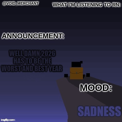 Well damn 2026 has to be the worst and best year; Sadness | made w/ Imgflip meme maker
