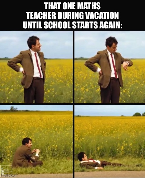 Maths teachers waiting | That one maths teacher during vacation until school starts again: | image tagged in mr bean waiting,maths,school,school meme | made w/ Imgflip meme maker
