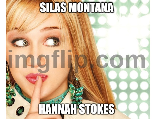 Hannah Montana | Silas montana; Hannah stokes | image tagged in hannah montana | made w/ Imgflip meme maker