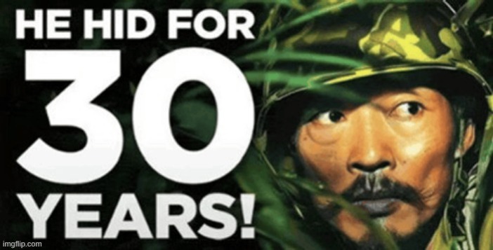 he hid for 30 years | image tagged in he hid for 30 years | made w/ Imgflip meme maker