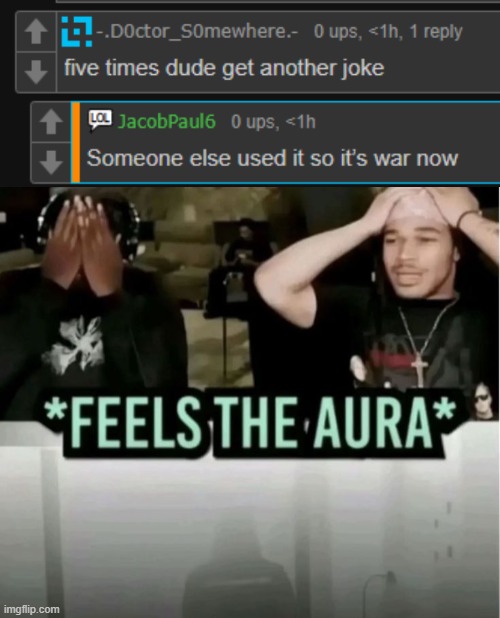 me when i act like the overused joke used so many times is for my and only my use | image tagged in feels the aura | made w/ Imgflip meme maker