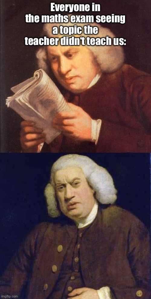 Math exams | Everyone in the maths exam seeing a topic the teacher didn‘t teach us: | image tagged in dafuq did i just read,school,maths,exams | made w/ Imgflip meme maker