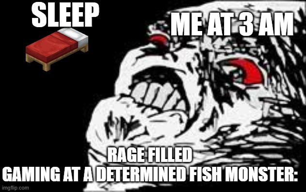 IM GONNA COOK SOME FISH IN A PAN | Sleep; Me At 3 am; Rage filled gaming at a Determined Fish monster: | image tagged in undertale chara,undertale | made w/ Imgflip meme maker