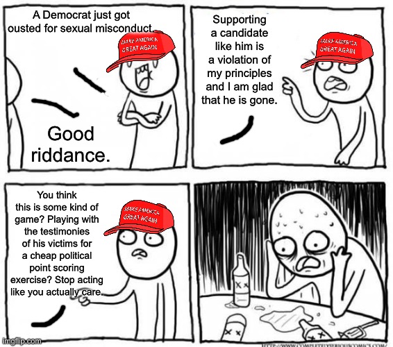 Having morals seems to be a foreign concept to the MAGA. | Supporting a candidate like him is a violation of my principles and I am glad that he is gone. A Democrat just got ousted for sexual misconduct. Good riddance. You think this is some kind of game? Playing with the testimonies of his victims for a cheap political point scoring exercise? Stop acting like you actually care. | image tagged in eric swawell,democrats,maga,donald trump,jeffrey epstein | made w/ Imgflip meme maker
