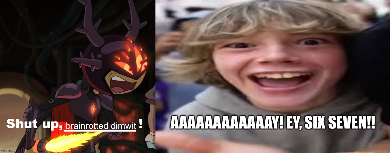 Darcy (possessed Mar Mar) tells 67 kid to shut up | brainrotted dimwit; Aaaaaaaaaaaay! Ey, six seven!! | image tagged in darcy tells who to shut up,amphibia,67 kid,disney channel,great meme reset,idiots | made w/ Imgflip meme maker