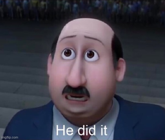 He did it | image tagged in he did it | made w/ Imgflip meme maker