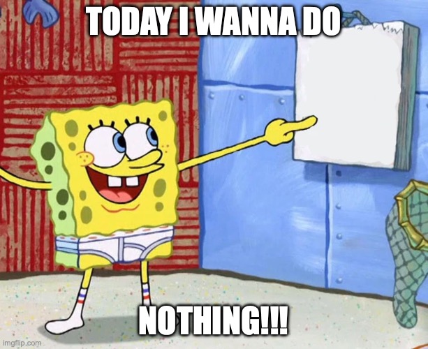 Today I wanna do noting! | Today I wanna do; NOTHING!!! | image tagged in today on the calendar | made w/ Imgflip meme maker