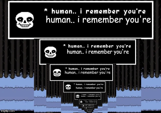 Human.. i remember you're Human.. i remember you're Human.. i remember you're Human.. i remember you'reHuman.. i remember you're | human.. i remember you're; human.. i remember you're | image tagged in human i remember you're,human i remember youre,human i remember you are,humanirememberyoure,human i remember,infinite | made w/ Imgflip meme maker