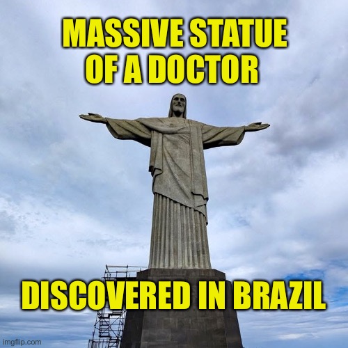 1ABA4B88-956D-49C7-85F8-1A77D3A35A17.jpeg | Massive statue of a doctor; discovered in Brazil | image tagged in 1aba4b88-956d-49c7-85f8-1a77d3a35a17 jpeg | made w/ Imgflip meme maker