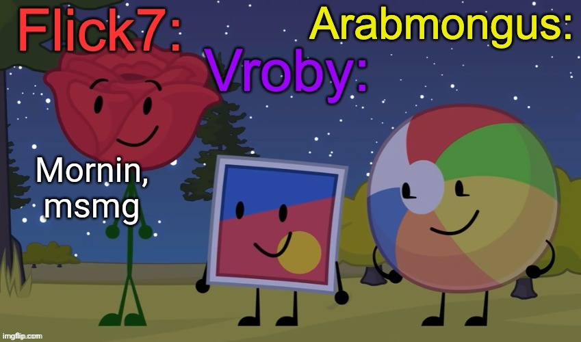Flick7, Vroby, Arab shared temp | Mornin, msmg | image tagged in flick7 vroby arab shared temp | made w/ Imgflip meme maker
