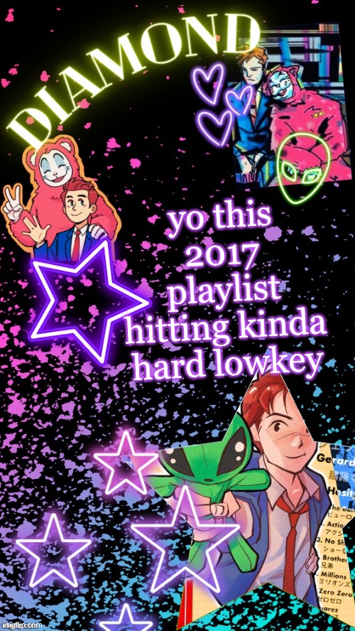 Diamond's Hesitant Alien temp ! ! (TYSM DISCO!!!) | yo this 2017 playlist hitting kinda hard lowkey | image tagged in diamond's hesitant alien temp tysm disco | made w/ Imgflip meme maker