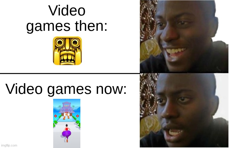 Disappointed Black Guy | Video games then:; Video games now: | image tagged in disappointed black guy | made w/ Imgflip meme maker