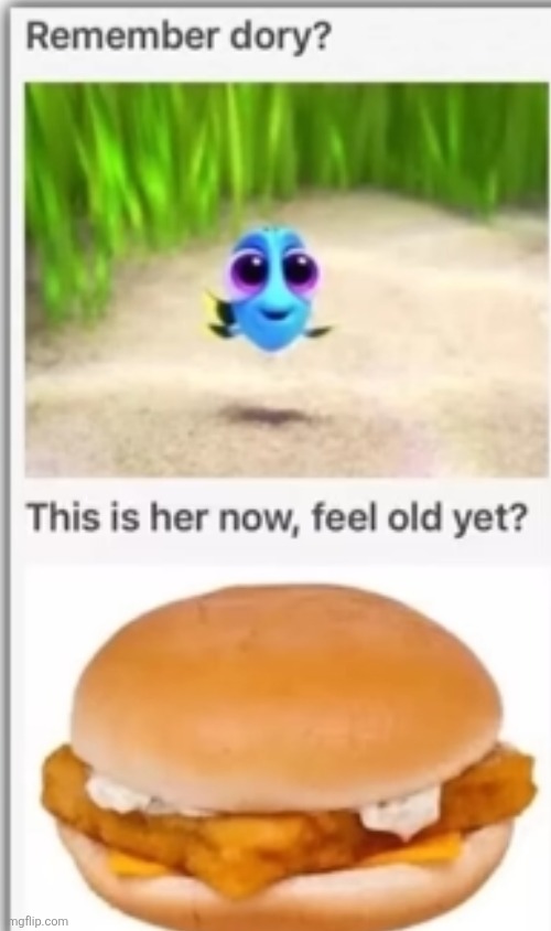 image tagged in dory,fish,sandwich,feel old yet,cartoons,food | made w/ Imgflip meme maker