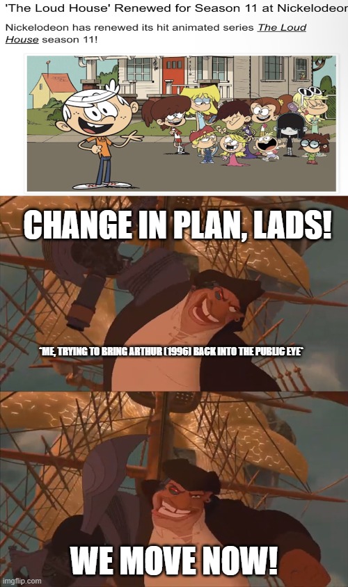 "This means war!" -Francine Frensky | Change in plan, lads! *Me, trying to bring Arthur (1996) back into the public eye*; we move now! | image tagged in treasure planet,arthur,tv shows,pbs,pbs kids | made w/ Imgflip meme maker