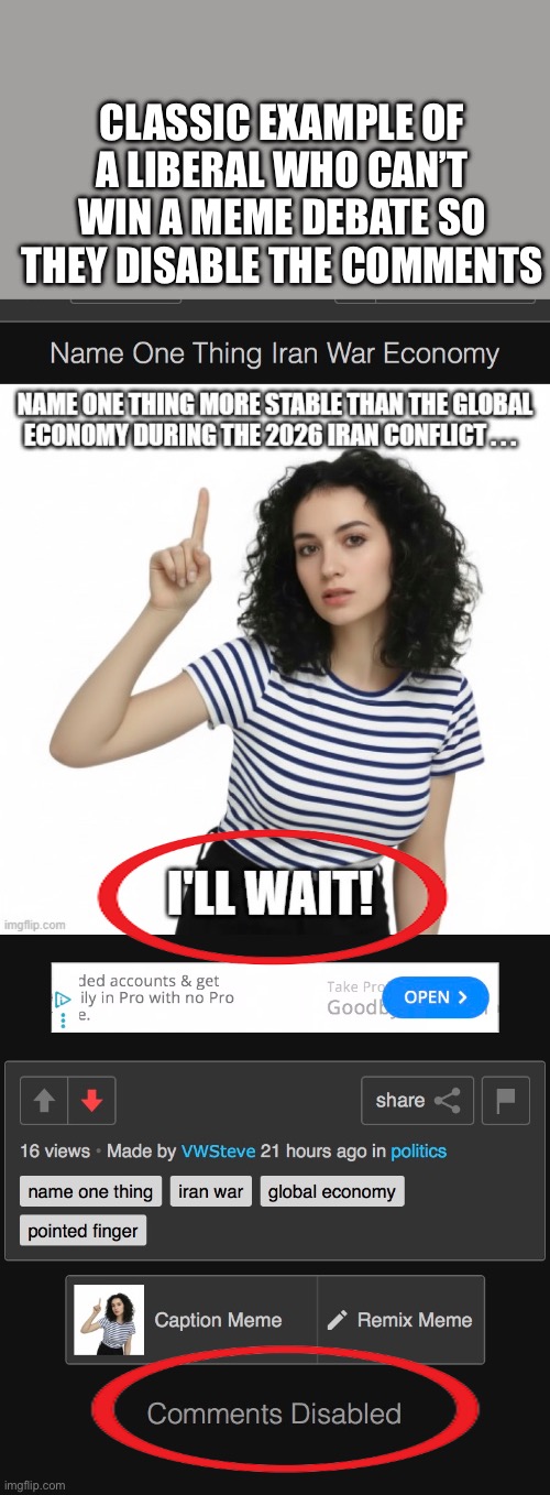 How long will you keep waiting for a reply? Reminds me of a joke: how do you keep an idiot in suspense? I’ll tell you tomorrow. | Classic example of a liberal who can’t win a meme debate so they disable the comments | image tagged in img_2824 jpeg,i will wait,comments disabked,meme debate | made w/ Imgflip meme maker