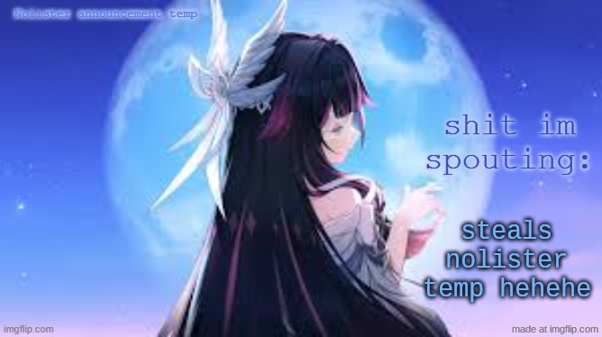 nolister temp | steals nolister temp hehehe | image tagged in nolister temp | made w/ Imgflip meme maker