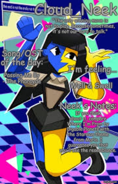 Cloud_Neek's Primary Announcement Template | Passing Me By - The Pharcyde; Well & Swell; If you think about it, compare Where I'm From by Digable Planets with the Starman theme from Mario. I guarantee you that you'll see the resemblance. | image tagged in cloud_neek's primary announcement template | made w/ Imgflip meme maker