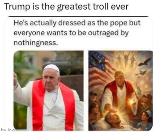 He was actually dressed like Pope Trotsky but Demorhhoids melted down anyway | image tagged in trump,pope | made w/ Imgflip meme maker