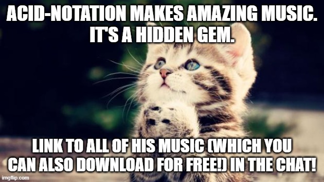 He retired a couple of years ago though. | Acid-Notation makes amazing music.
It's a hidden gem. Link to all of his music (which you can also download for free!) in the chat! | image tagged in acid-notation,music,internet archive | made w/ Imgflip meme maker