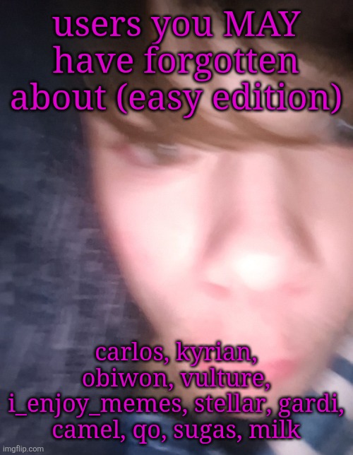 emosnake but hes high asf | users you MAY have forgotten about (easy edition); carlos, kyrian, obiwon, vulture, i_enjoy_memes, stellar, gardi, camel, qo, sugas, milk | image tagged in emosnake but hes high asf | made w/ Imgflip meme maker