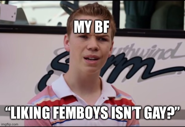 My bf “Liking femboys isn’t gay?” | image tagged in you guys are getting paid | made w/ Imgflip meme maker