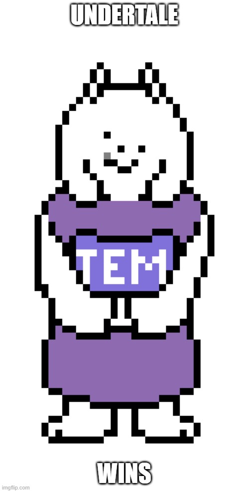 temiel | undertale wins | image tagged in temiel | made w/ Imgflip meme maker