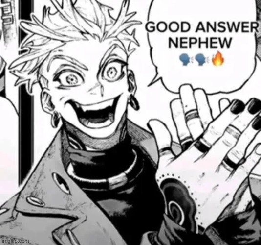 good answer nephew | image tagged in good answer nephew | made w/ Imgflip meme maker