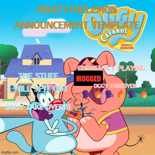 OGGY TAKEOVER!!!! | OGGY TAKEOVER 🗣️🔥🗣️🔥🗣️🔥; Mogged; OGGY TAKE OVER!!! | image tagged in new announcement template | made w/ Imgflip meme maker