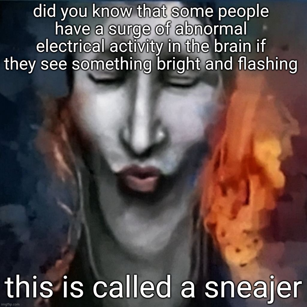 IShowJonkler | did you know that some people have a surge of abnormal electrical activity in the brain if they see something bright and flashing; this is called a sneajer | image tagged in ishowjonkler | made w/ Imgflip meme maker