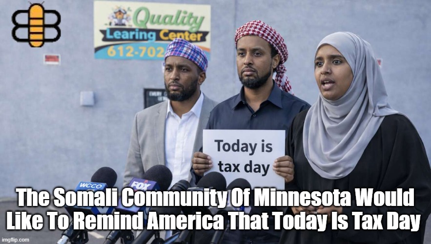 The Somali Community Of Minnesota Would Like To Remind America That Today Is Tax Day | made w/ Imgflip meme maker