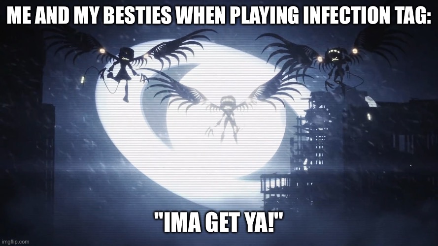 :) | Me and my besties when playing infection tag:; "ima get ya!" | image tagged in disassembly drones | made w/ Imgflip meme maker