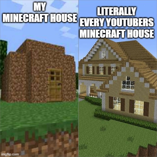 ah yes, the building noob. | literally every youtubers minecraft house; My minecraft house | image tagged in minecraft house battle,my house,youtuber house | made w/ Imgflip meme maker