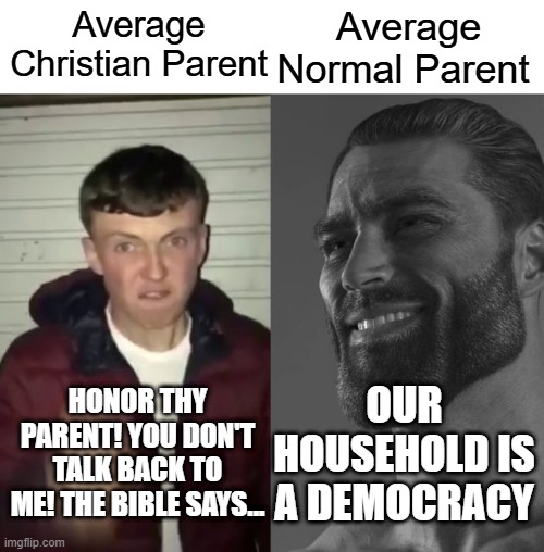 And Christians wonder why their religion is declining | Average Normal Parent; Average Christian Parent; Our household is a democracy; Honor thy parent! You don't talk back to me! The Bible Says... | image tagged in average fan vs average enjoyer | made w/ Imgflip meme maker