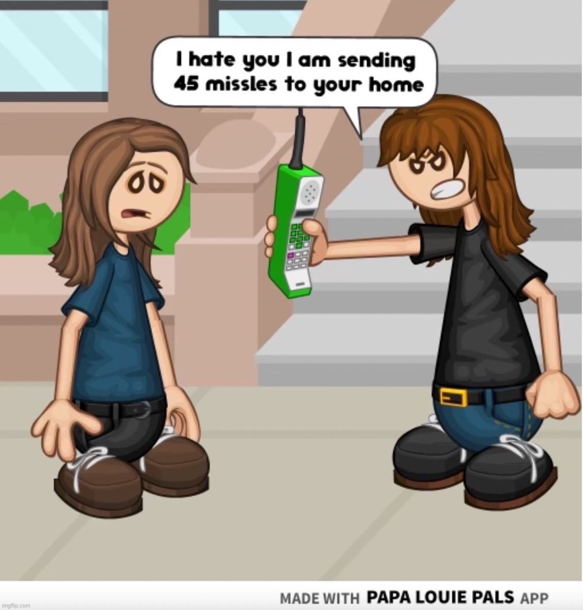 I hate you I am sending 45 missiles to your home | image tagged in i hate you i am sending 45 missiles to your home | made w/ Imgflip meme maker