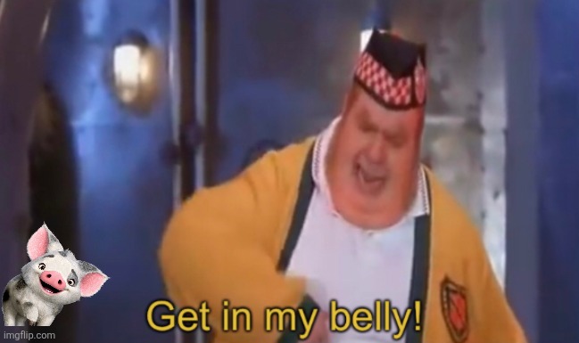 Get in my belly | image tagged in get in my belly | made w/ Imgflip meme maker