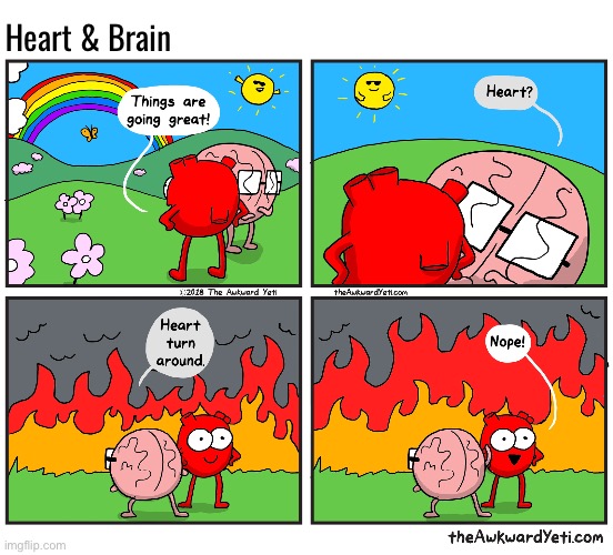 Ignorance is bliss? | Heart & Brain | image tagged in comics,the awkward yeti,heart and brain,things are great,turn around,oblivious | made w/ Imgflip meme maker