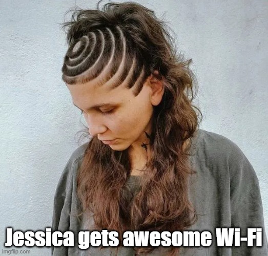 Sending Me Signals | Jessica gets awesome Wi-Fi | image tagged in wifi,great reception,signal,streaming | made w/ Imgflip meme maker
