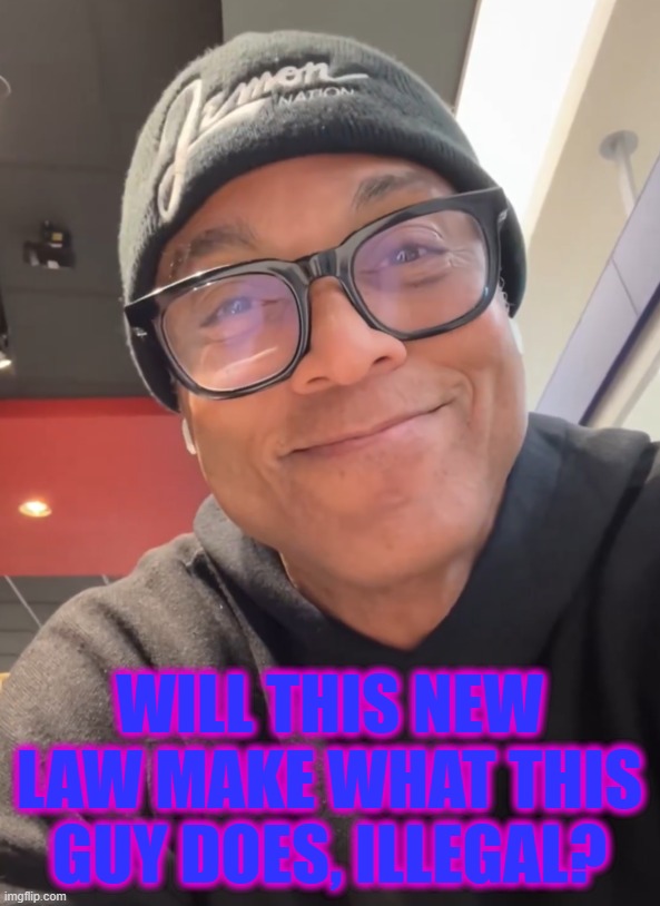 smug don lemon | Will this new law make what this guy does, illegal? | image tagged in smug don lemon | made w/ Imgflip meme maker