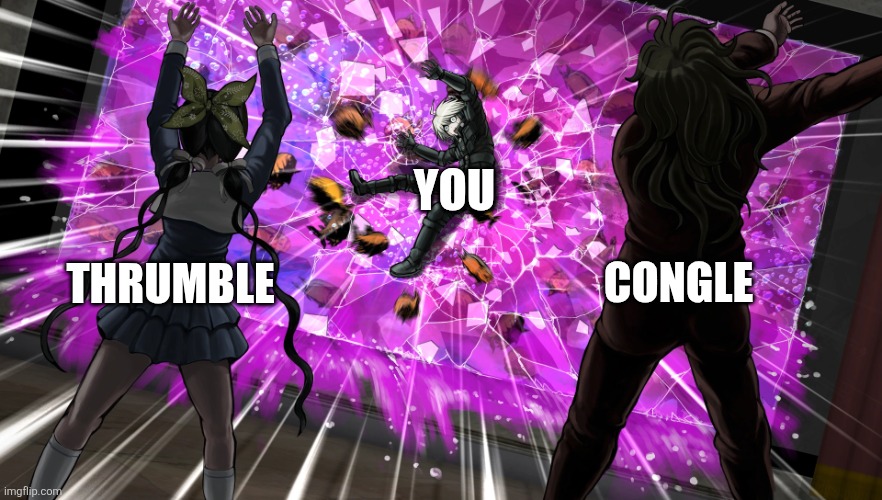 Thrumble Congle You | image tagged in gonta and tenko throw k1-bo at glass | made w/ Imgflip meme maker