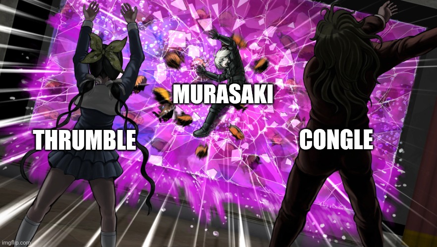 Gonta and Tenko throw K1-bo at glass | Murasaki; Congle; Thrumble | image tagged in gonta and tenko throw k1-bo at glass | made w/ Imgflip meme maker