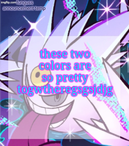 temp | these two colors are so pretty togwtheregsgsjdjg | image tagged in temp | made w/ Imgflip meme maker