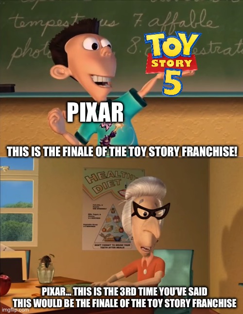 They DID NOT need to make this many | Pixar; This is the finale of the Toy Story franchise! Pixar… this is the 3rd time you’ve said this would be the finale of the Toy Story franchise | image tagged in pixar,memes,sell out,why must you hurt me in this way,tags,you have been eternally cursed for reading the tags | made w/ Imgflip meme maker