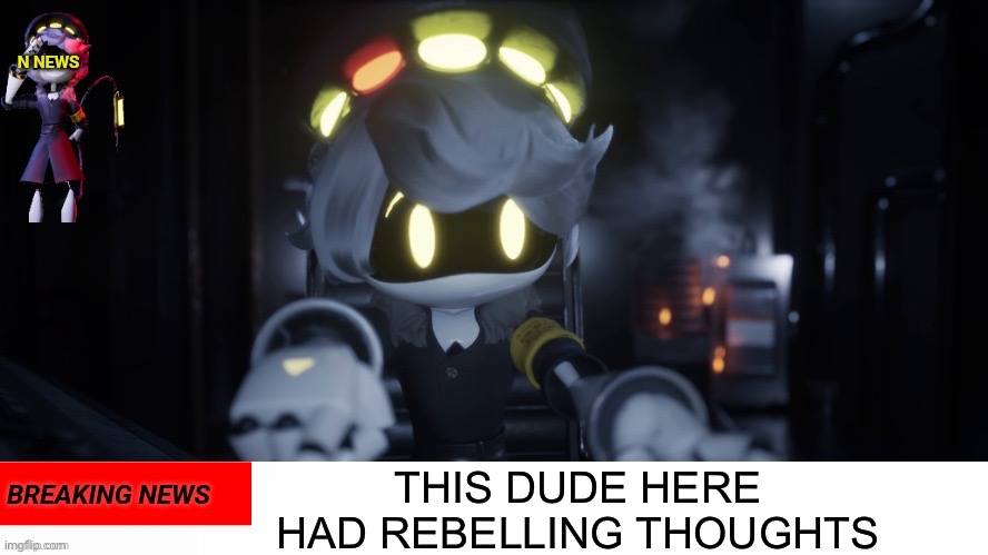 :) | THIS DUDE HERE HAD REBELLING THOUGHTS | image tagged in n's news | made w/ Imgflip meme maker