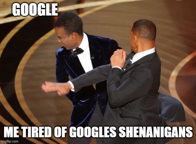 Google Spying and feeding me ads | Google; Me tired of googles shenanigans | image tagged in will smack chris,slap the taste out of your mouth,u can get a slap 4 that,slap back,slap battle,bitch slap | made w/ Imgflip meme maker