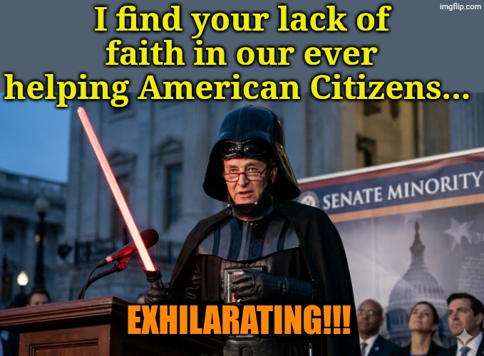 I am your Fodder! | I find your lack of faith in our ever helping American Citizens... Exhilarating!!! | image tagged in image_3f5bf554 png | made w/ Imgflip meme maker