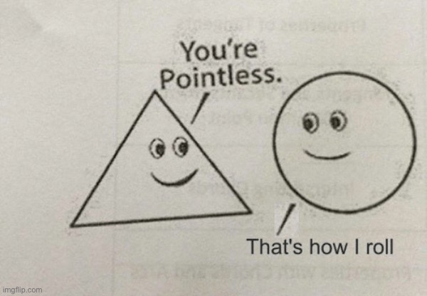 You're Pointless | image tagged in you're pointless | made w/ Imgflip meme maker
