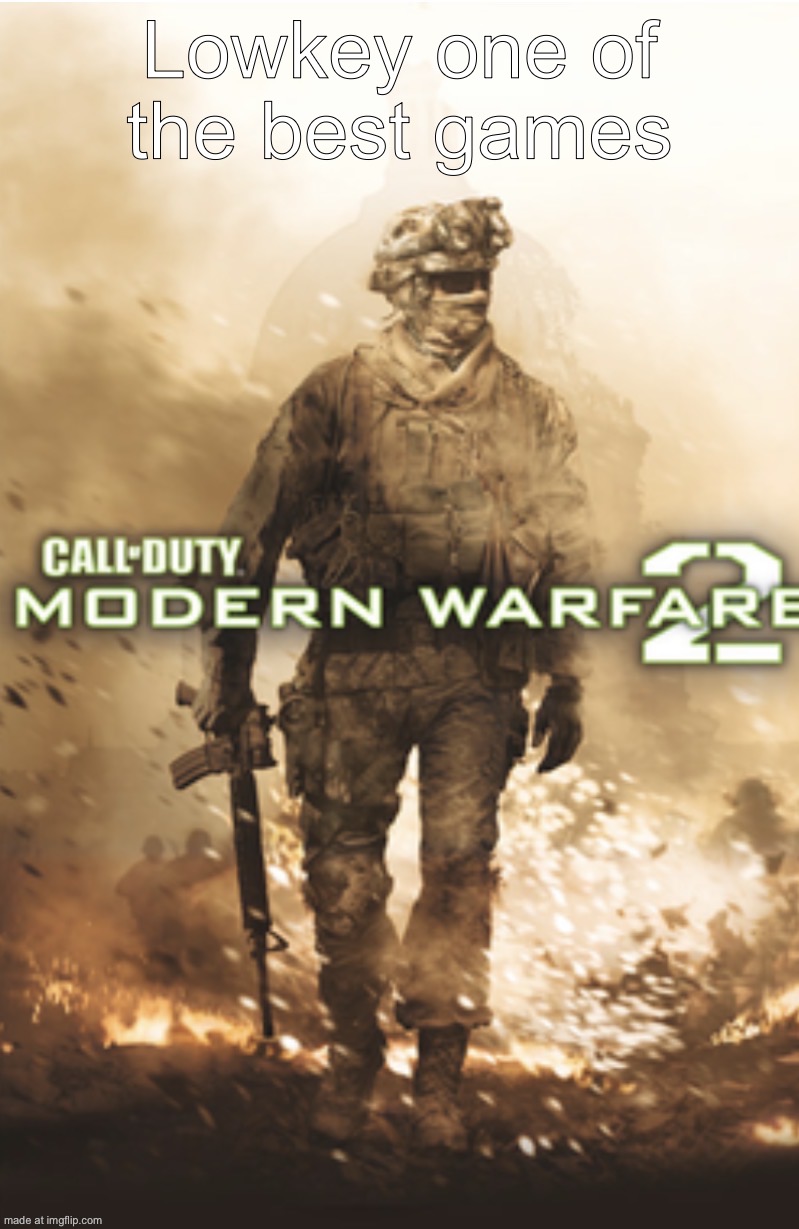 COD MW2 | Lowkey one of the best games | image tagged in cod mw2 | made w/ Imgflip meme maker